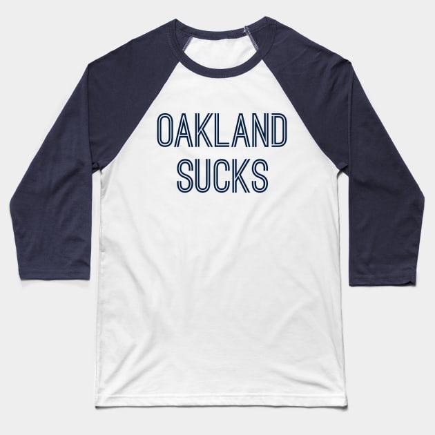 Oakland Sucks (Navy Text) Baseball T-Shirt by caknuck